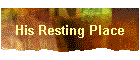 His Resting Place