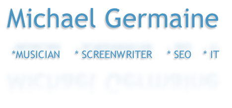 Michael Germaine

*MUSICIAN     * SCREENWRITER     * SEO    * IT 