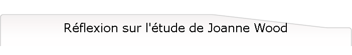 R�flexion sur l'�tude de Joanne Wood