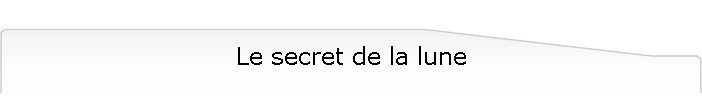 Le secret de la lune