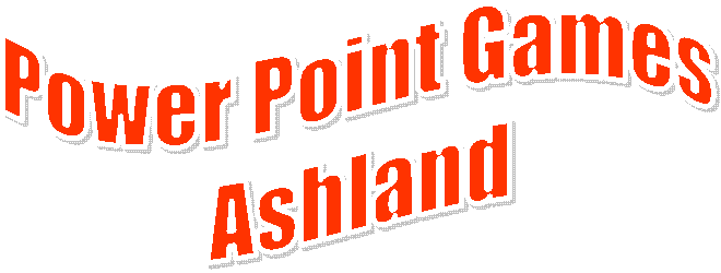 Power Point Games
Ashland