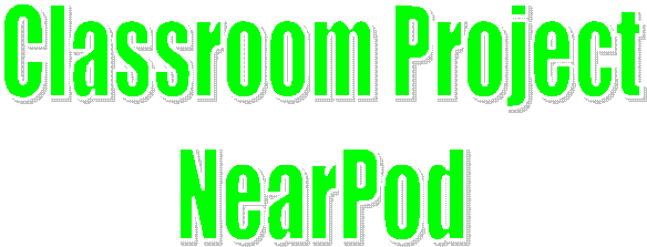 Classroom Project
NearPod