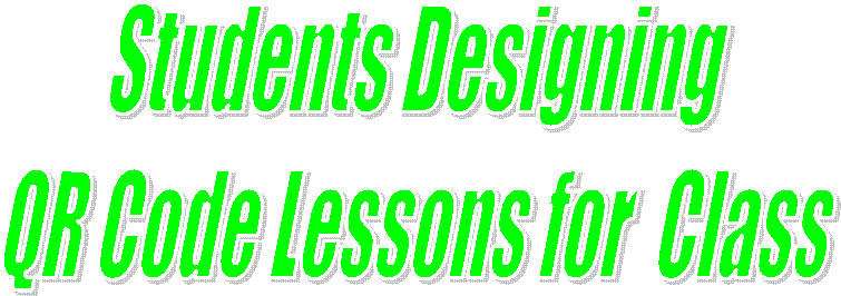 Students Designing 
QR Code Lessons Their Class
