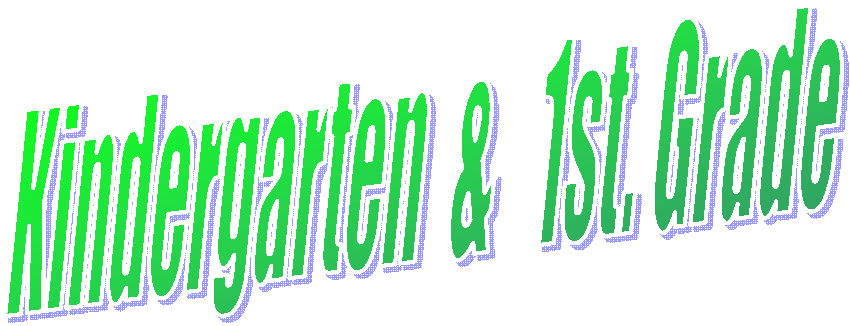 Kindergarten  &   1st. Grade