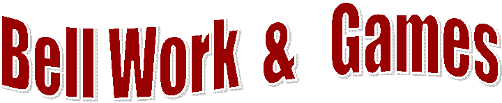 Bell Work  - Animation - Sound 
&   Games